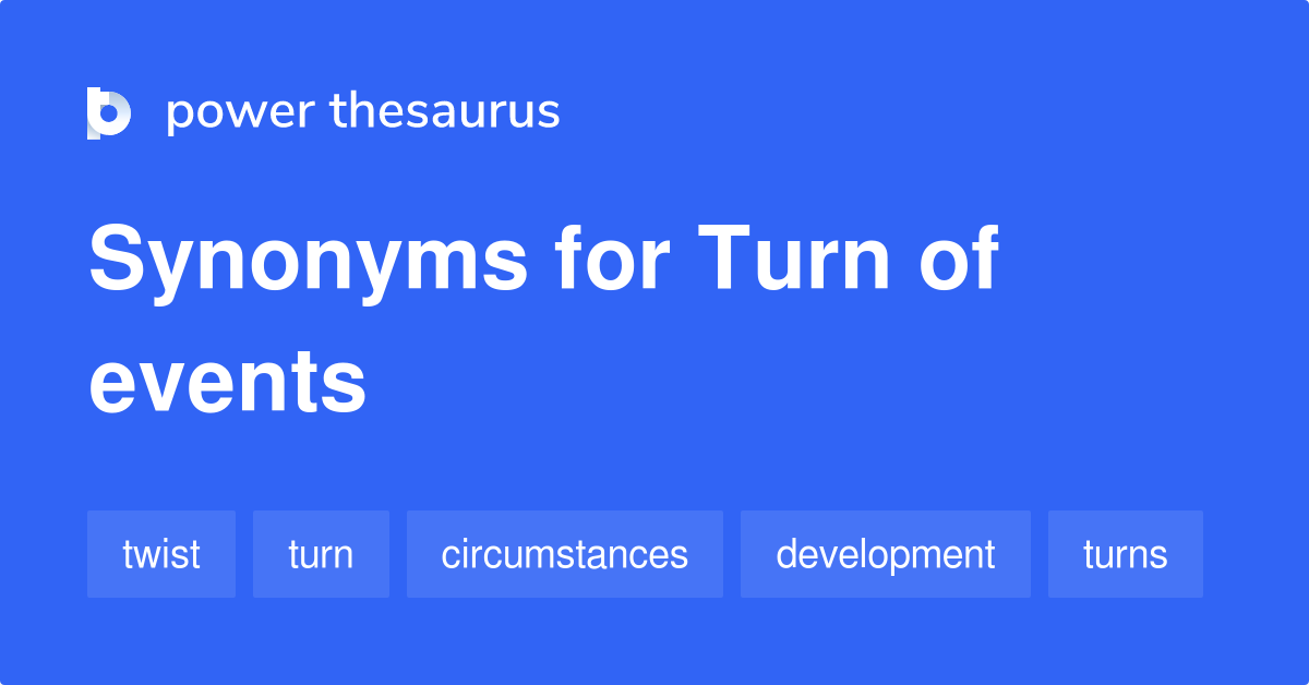 Turn Of Events synonyms 245 Words and Phrases for Turn Of Events