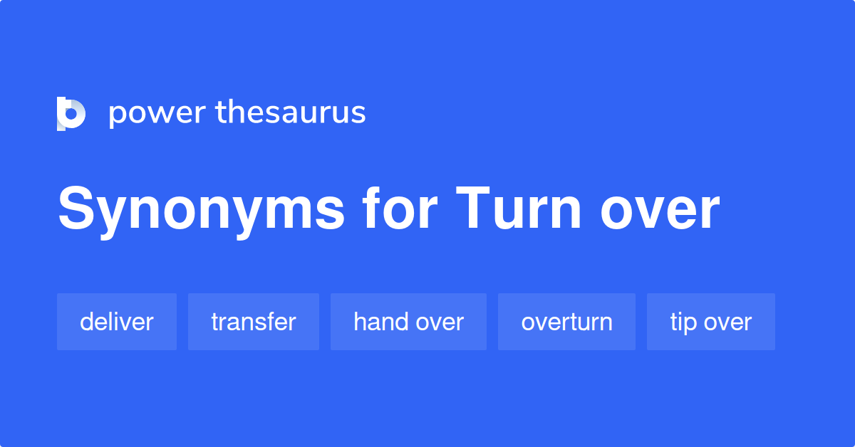 turn-over-synonyms-954-words-and-phrases-for-turn-over