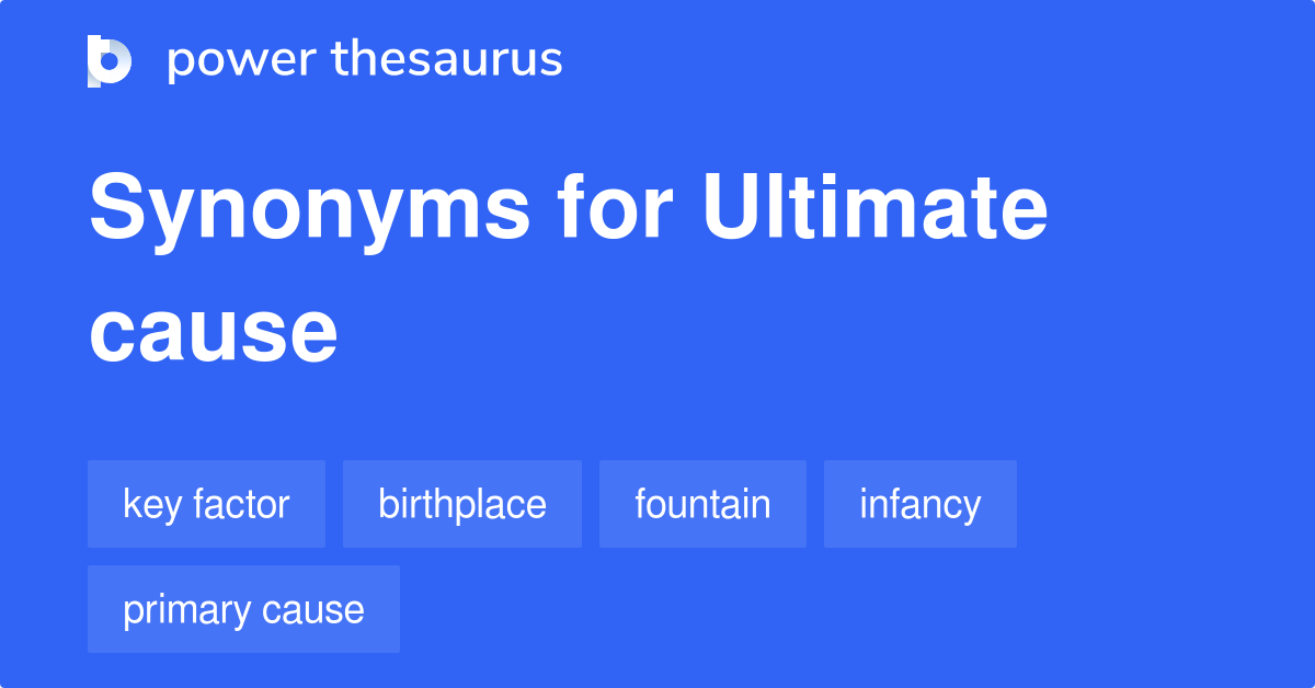 Ultimate Cause Synonyms 196 Words And Phrases For Ultimate Cause 0525