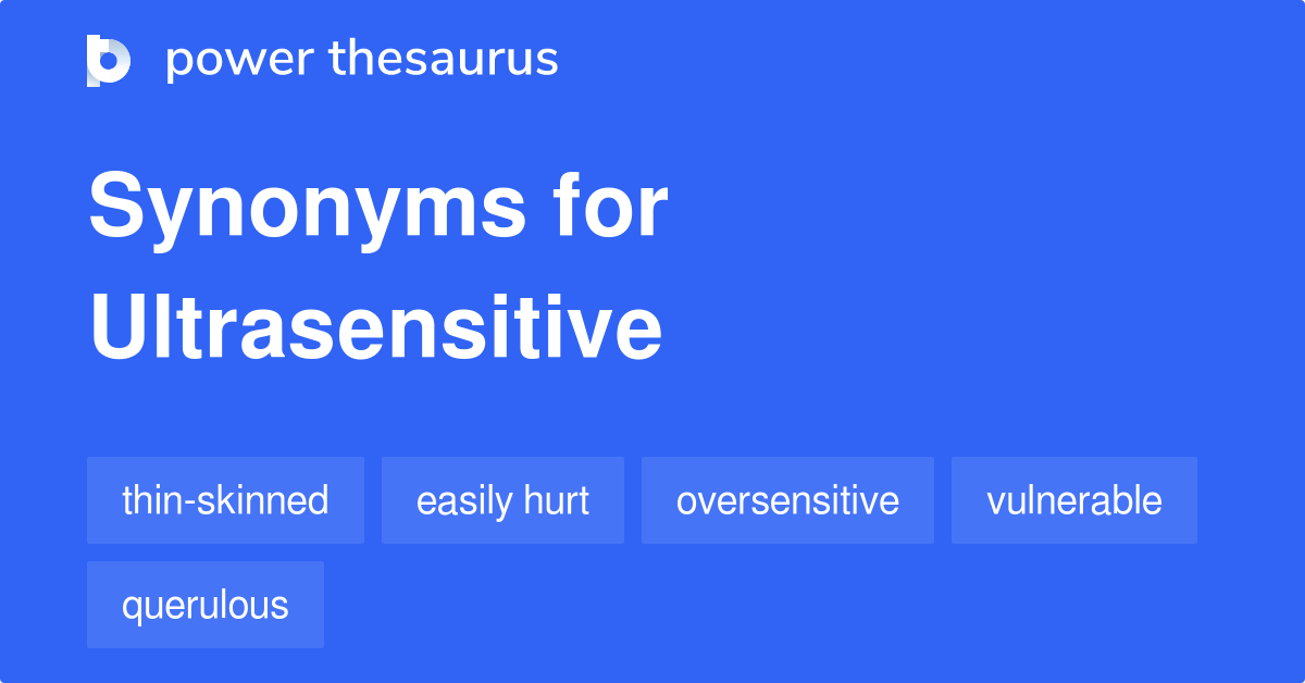 ultrasensitive-synonyms-92-words-and-phrases-for-ultrasensitive