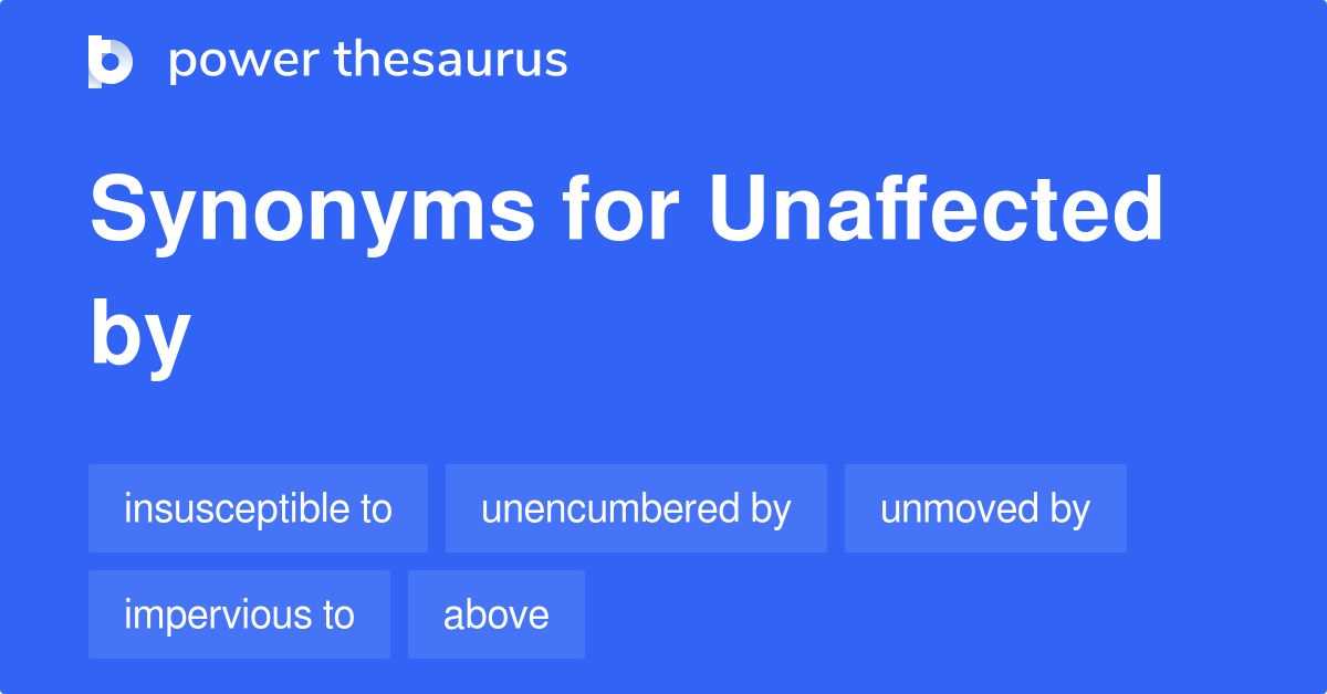 unaffected-by-synonyms-581-words-and-phrases-for-unaffected-by