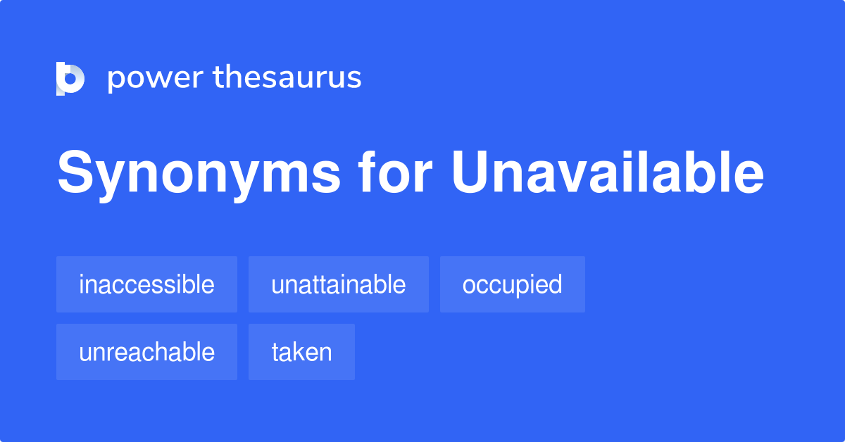 Unavailable synonyms 1 179 Words and Phrases for Unavailable