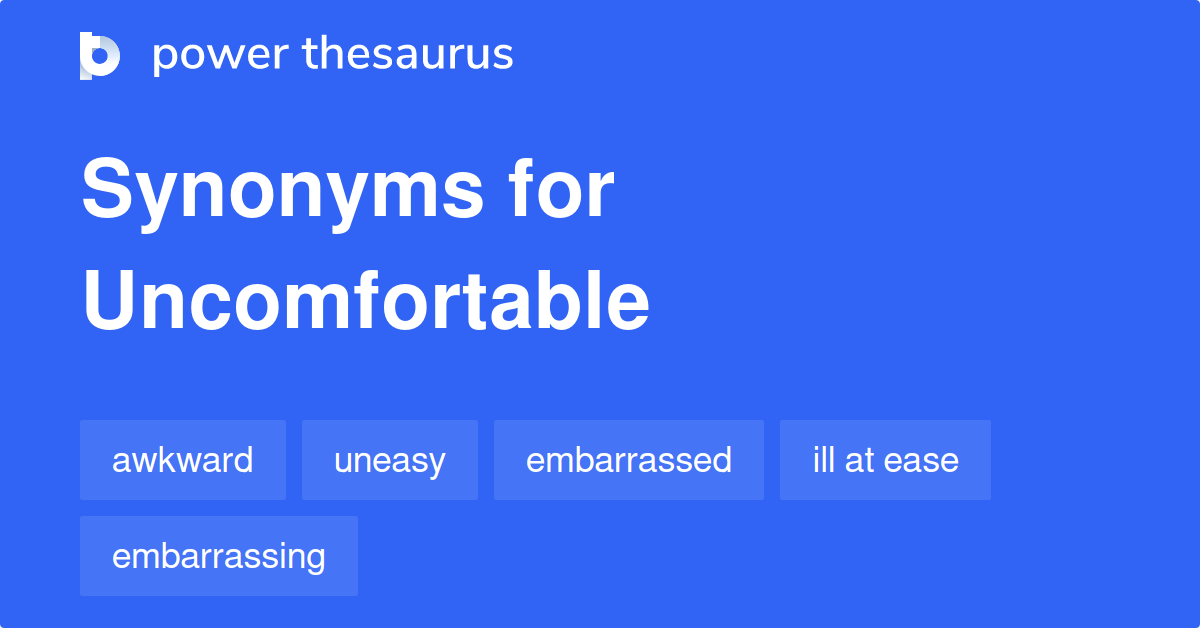 Uncomfortable Synonyms 1 521 Words And Phrases For Uncomfortable