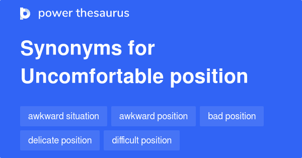 What Is A Synonym For Uncomfortable Position