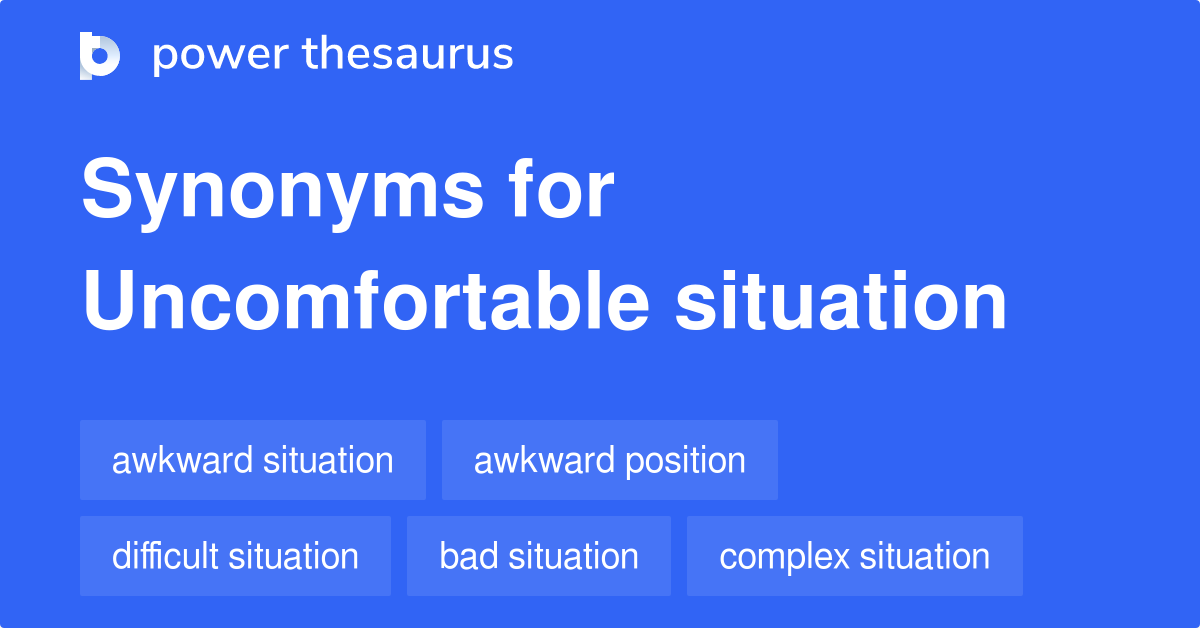 Synonym For Uncomfortable Situation