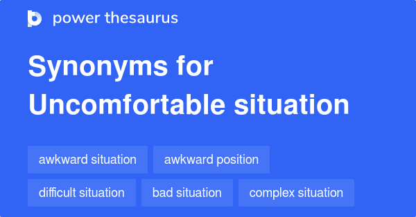 Other Words For Uncomfortable Situation