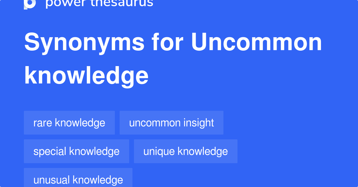 Uncommon Knowledge synonyms - 53 Words and Phrases for Uncommon Knowledge synonyms of uncommon meaning