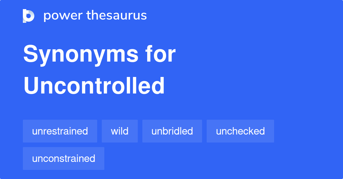 Uncontrolled synonyms - 1 936 Words and Phrases for Uncontrolled