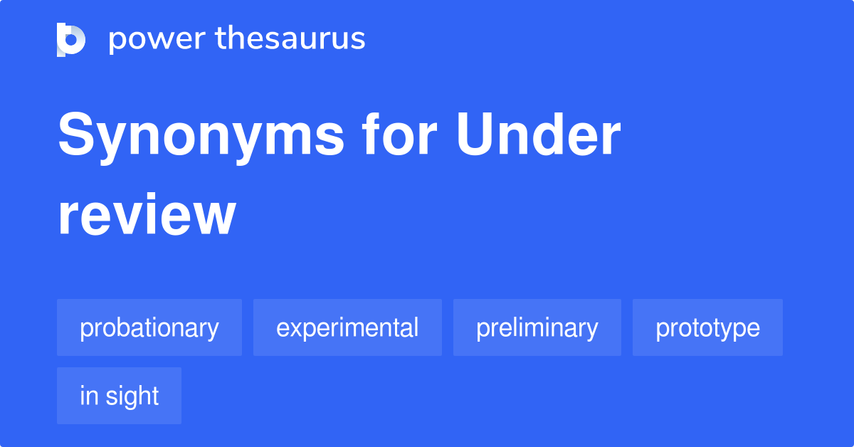 Under Review synonyms 405 Words and Phrases for Under Review