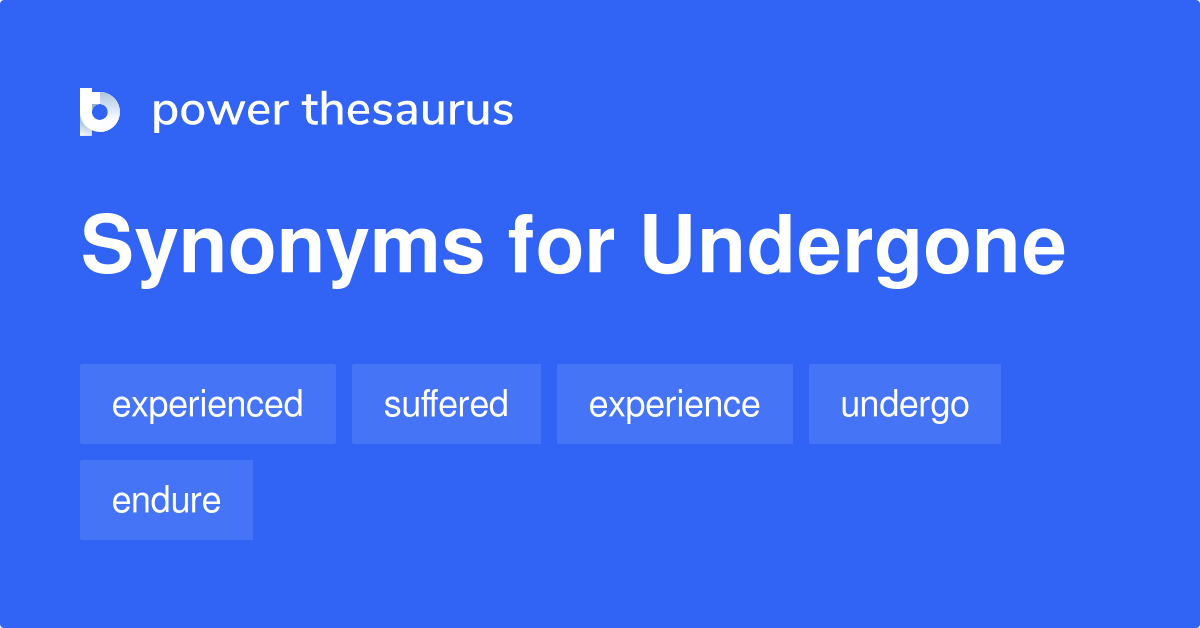 Another Synonym For Undergone