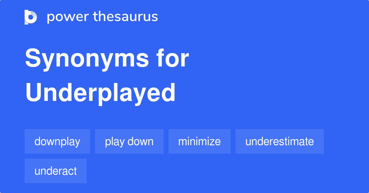 Underplayed synonyms 81 Words and Phrases for Underplayed