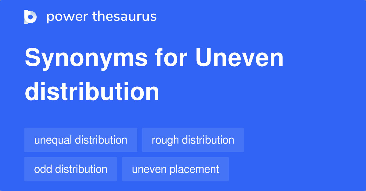 What Is A Synonym For Uneven Distribution