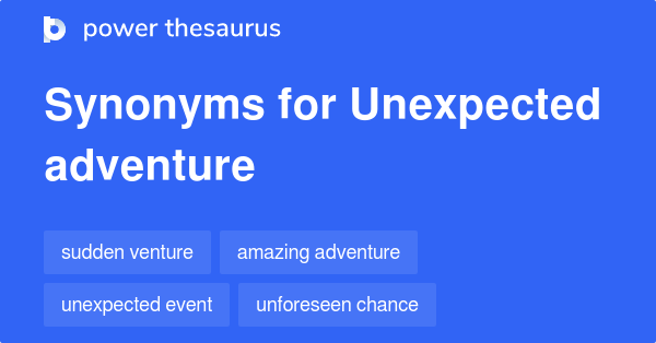 https://www.powerthesaurus.org/_images/terms/unexpected_adventure-synonyms.png