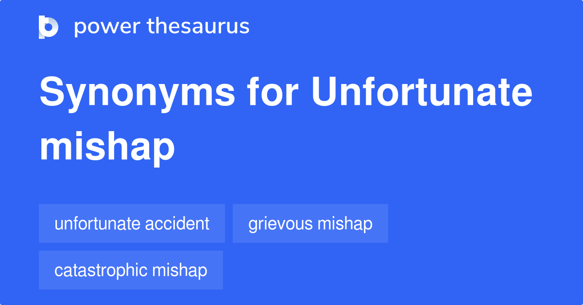 Unfortunate Mishap synonyms 182 Words and Phrases for Unfortunate Mishap