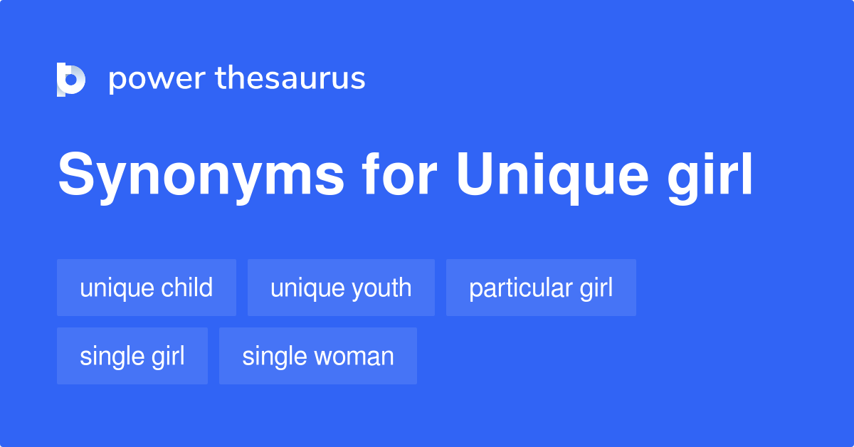 Unique Girl Synonyms 58 Words And Phrases For Unique Girl