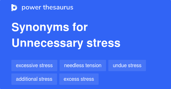 unnecessary-stress-synonyms-103-words-and-phrases-for-unnecessary-stress