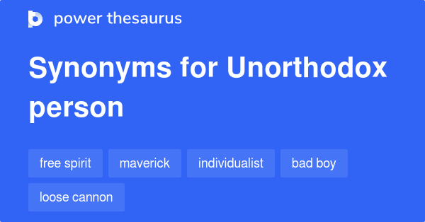 Unorthodox Person synonyms 48 Words and Phrases for Unorthodox