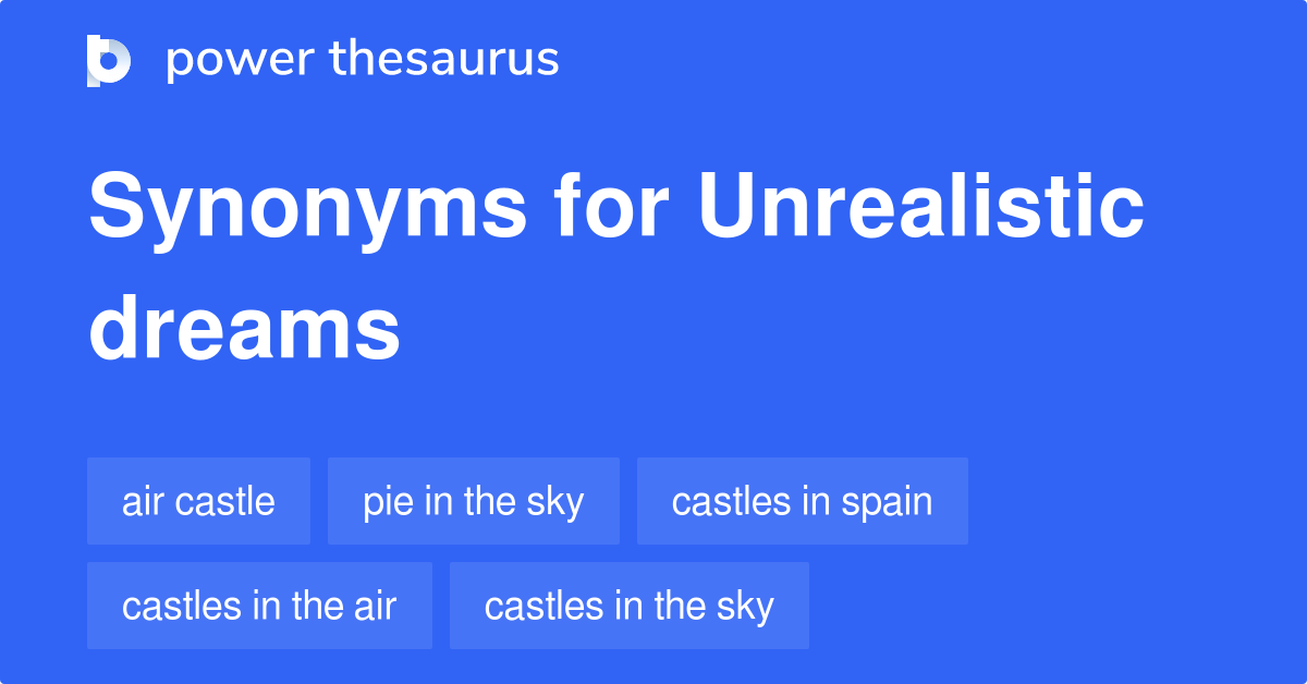 Unrealistic Dreams synonyms 104 Words and Phrases for Unrealistic Dreams