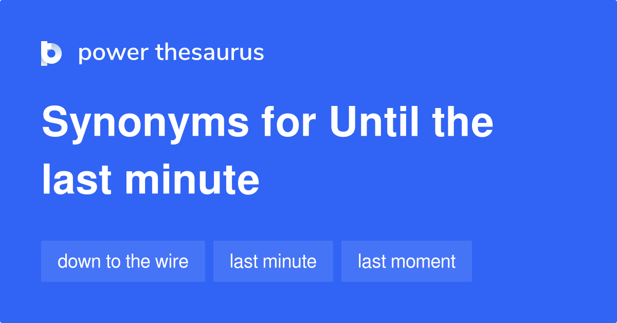 Last Minute Synonym