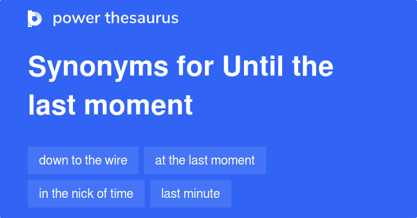 until-the-last-moment-synonyms-40-words-and-phrases-for-until-the