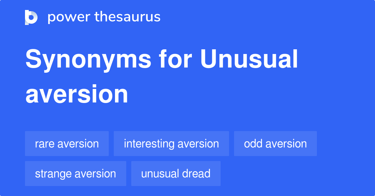 unusual-aversion-synonyms-18-words-and-phrases-for-unusual-aversion