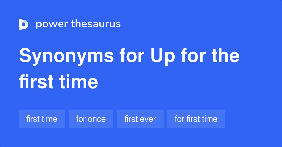 up-for-the-first-time-synonyms-8-words-and-phrases-for-up-for-the