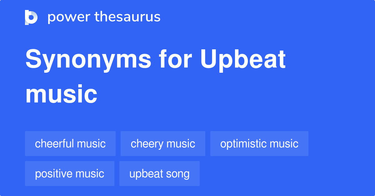 Upbeat Music synonyms - 307 Words and Phrases for Upbeat Music