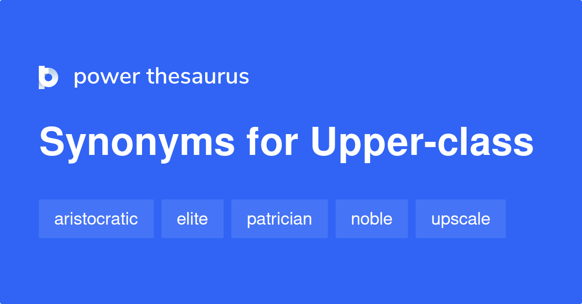 upper-class-synonyms-610-words-and-phrases-for-upper-class