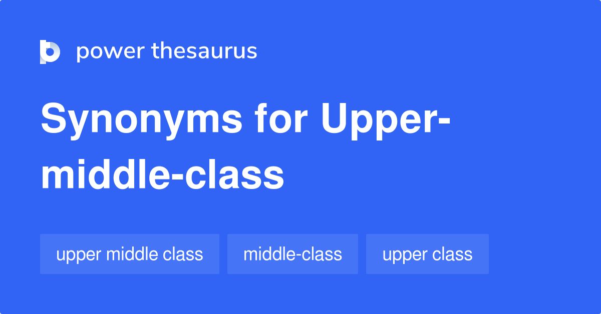 upper-middle-class-synonyms-7-words-and-phrases-for-upper-middle-class