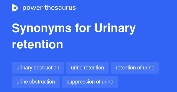 Urinary Retention Synonyms 151 Words And Phrases For Urinary Retention