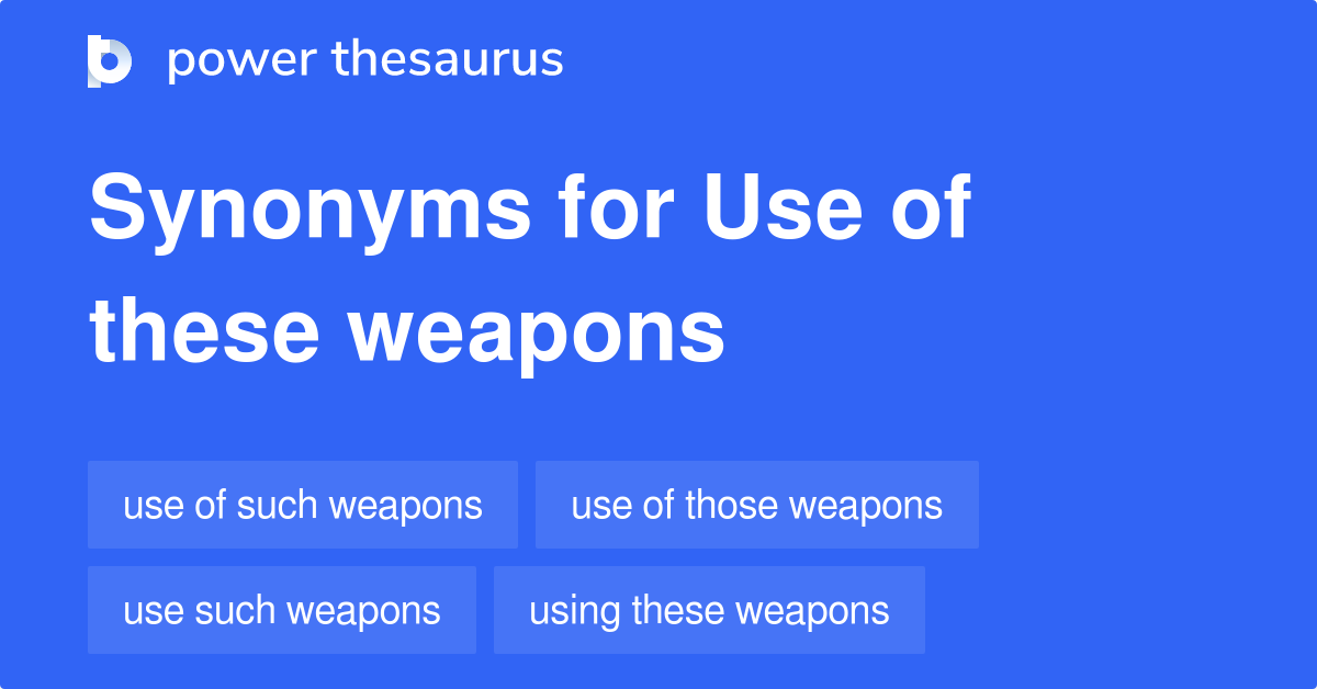 Use Of These Weapons synonyms - 15 Words and Phrases for Use Of These