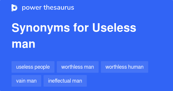 useless-man-synonyms-31-words-and-phrases-for-useless-man