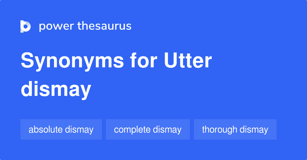 Utter Dismay Synonyms 37 Words And Phrases For Utter Dismay