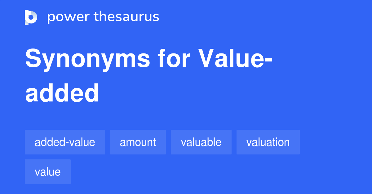 Value added Synonyms 232 Words And Phrases For Value added