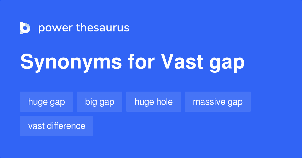 vast-gap-synonyms-11-words-and-phrases-for-vast-gap