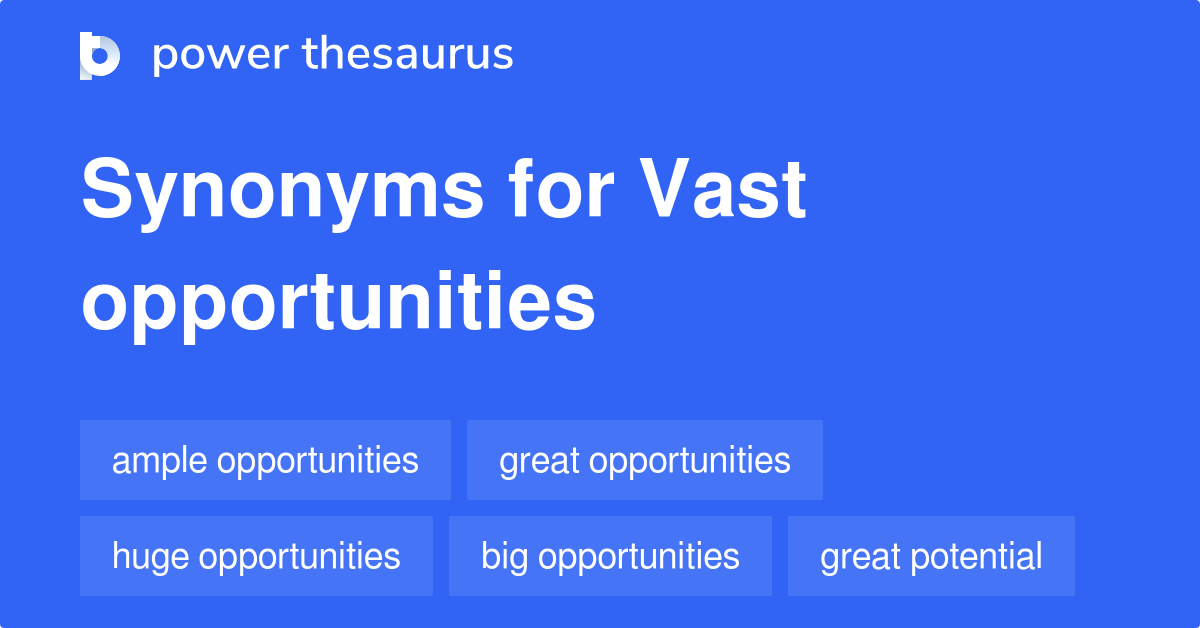 vast-opportunities-synonyms-45-words-and-phrases-for-vast-opportunities