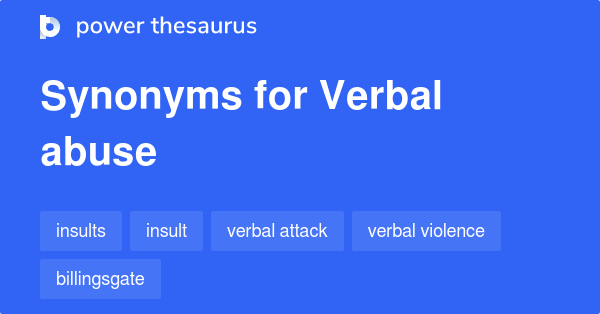 Verbal Abuse Synonyms 24 Words And Phrases For Verbal Abuse