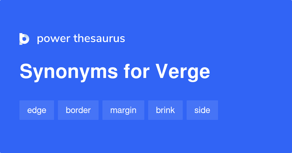 Verge Synonyms 956 Words And Phrases For Verge