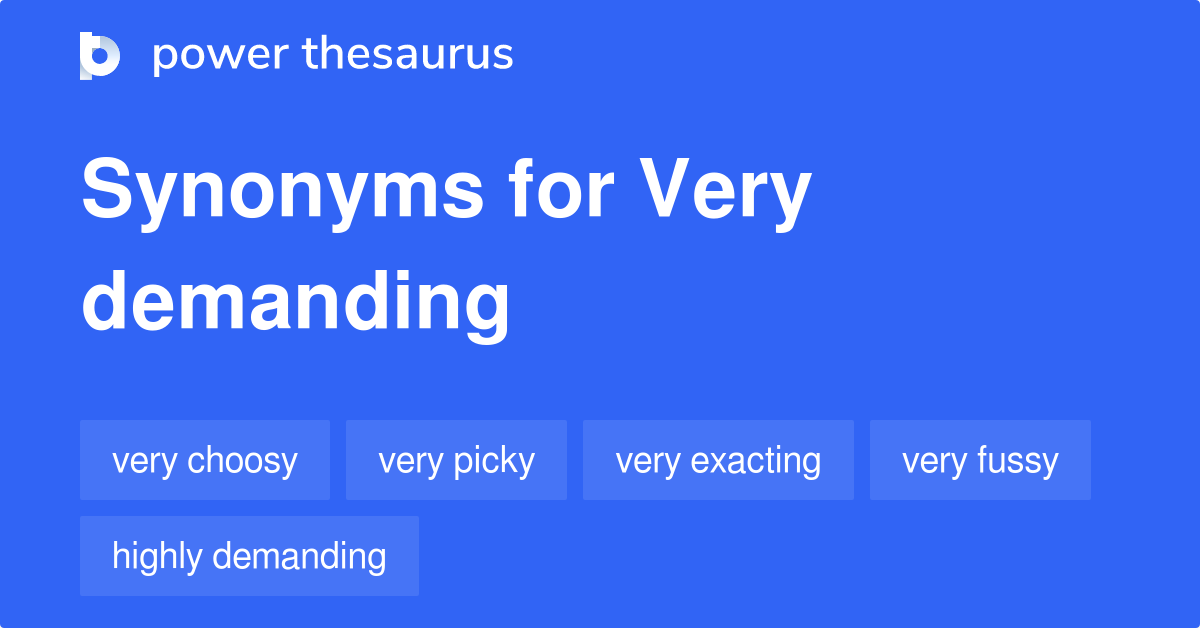 very-demanding-synonyms-81-words-and-phrases-for-very-demanding