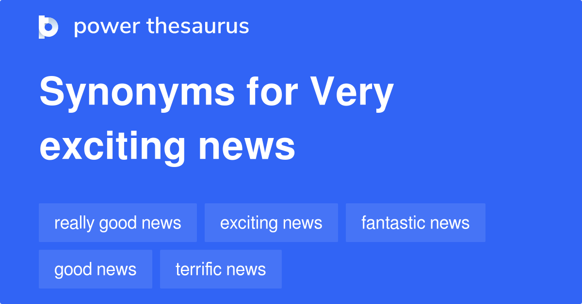 very-exciting-news-synonyms-52-words-and-phrases-for-very-exciting-news