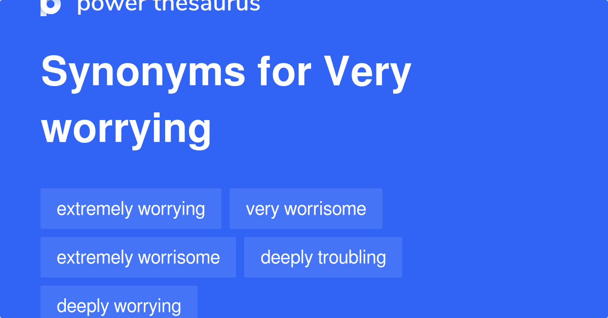 very-worrying-synonyms-101-words-and-phrases-for-very-worrying