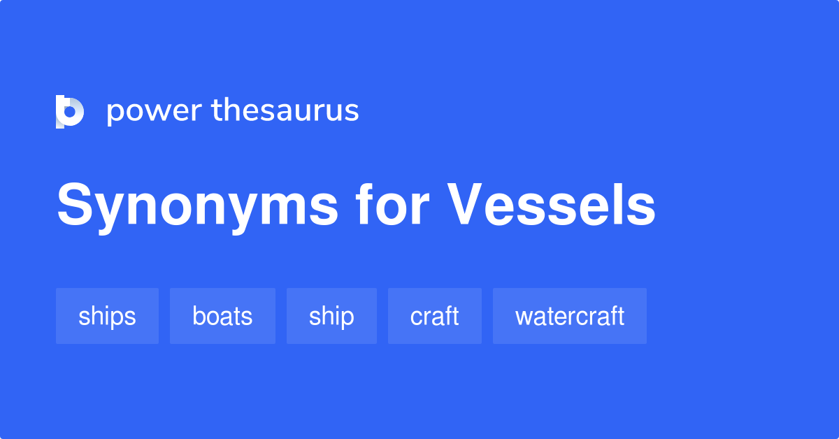 Vessels synonyms 453 Words and Phrases for Vessels