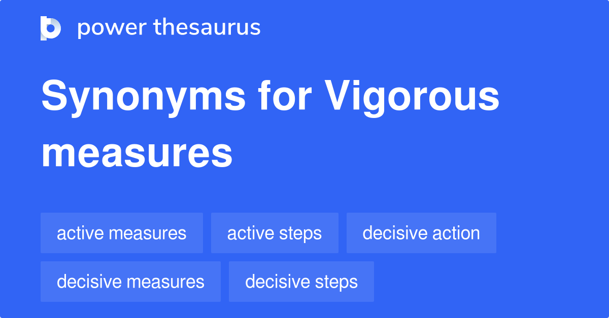 Vigorous Measures Synonyms 73 Words And Phrases For Vigorous Measures 8249