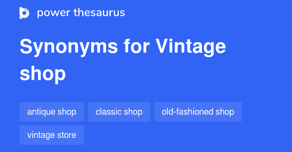 Vintage Shop synonyms - 50 Words and Phrases for Vintage Shop