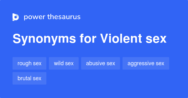 Violent Sex synonyms 28 Words and Phrases for Violent Sex 