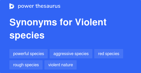 violent-species-synonyms-9-words-and-phrases-for-violent-species