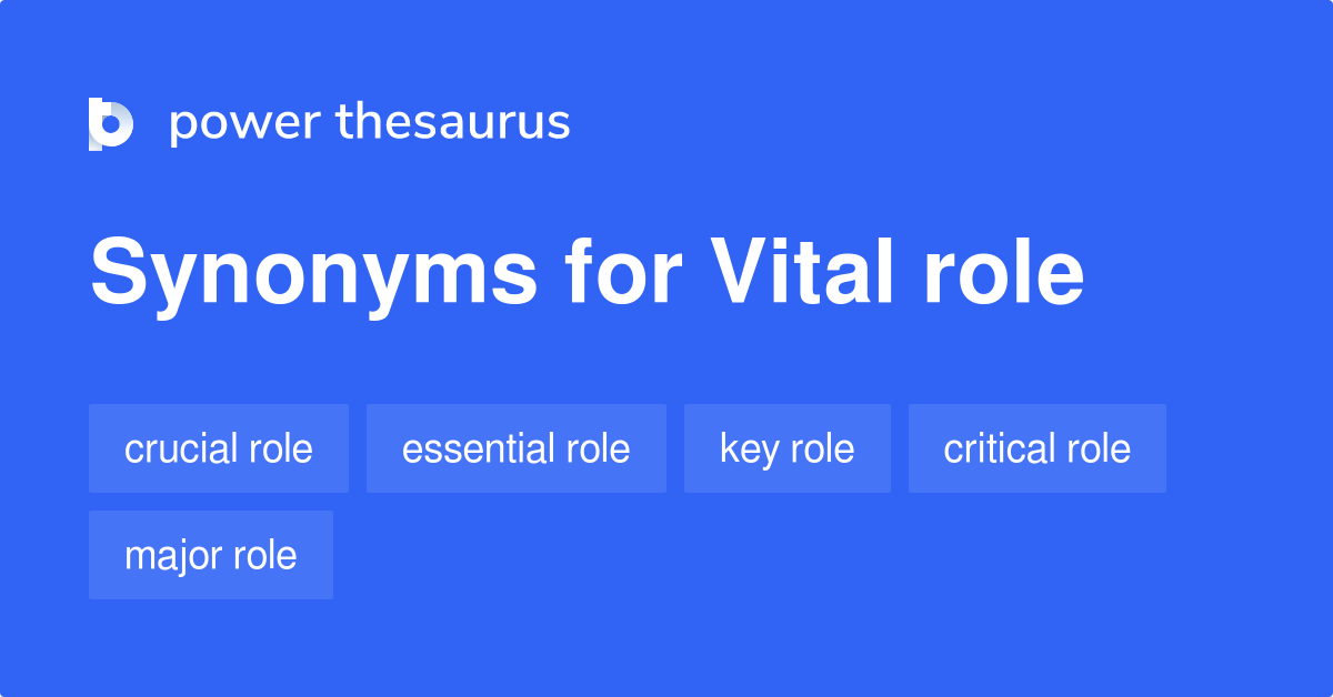 Vital Role Synonyms 539 Words And Phrases For Vital Role