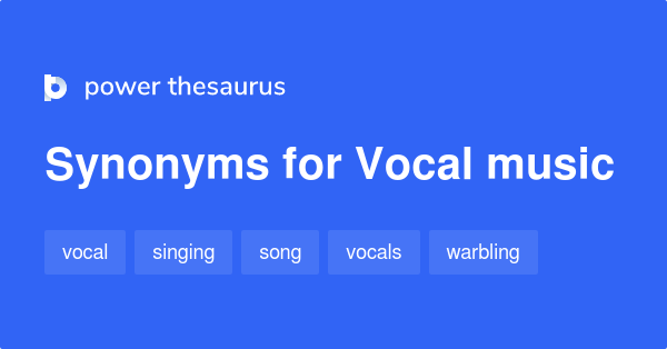 Vocal Music synonyms - 201 Words and Phrases for Vocal Music