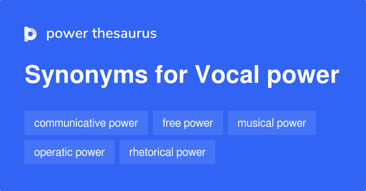 Vocal Power synonyms - 95 Words and Phrases for Vocal Power