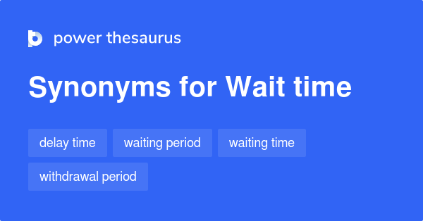 Another Term For Wait Time